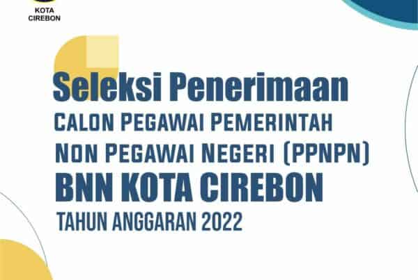 Seleksi Penerimaan Calon Pegawai Pemerintah Non Pegawai Negeri ( PPNPN) BNN Kota Cirebon T.A 2022